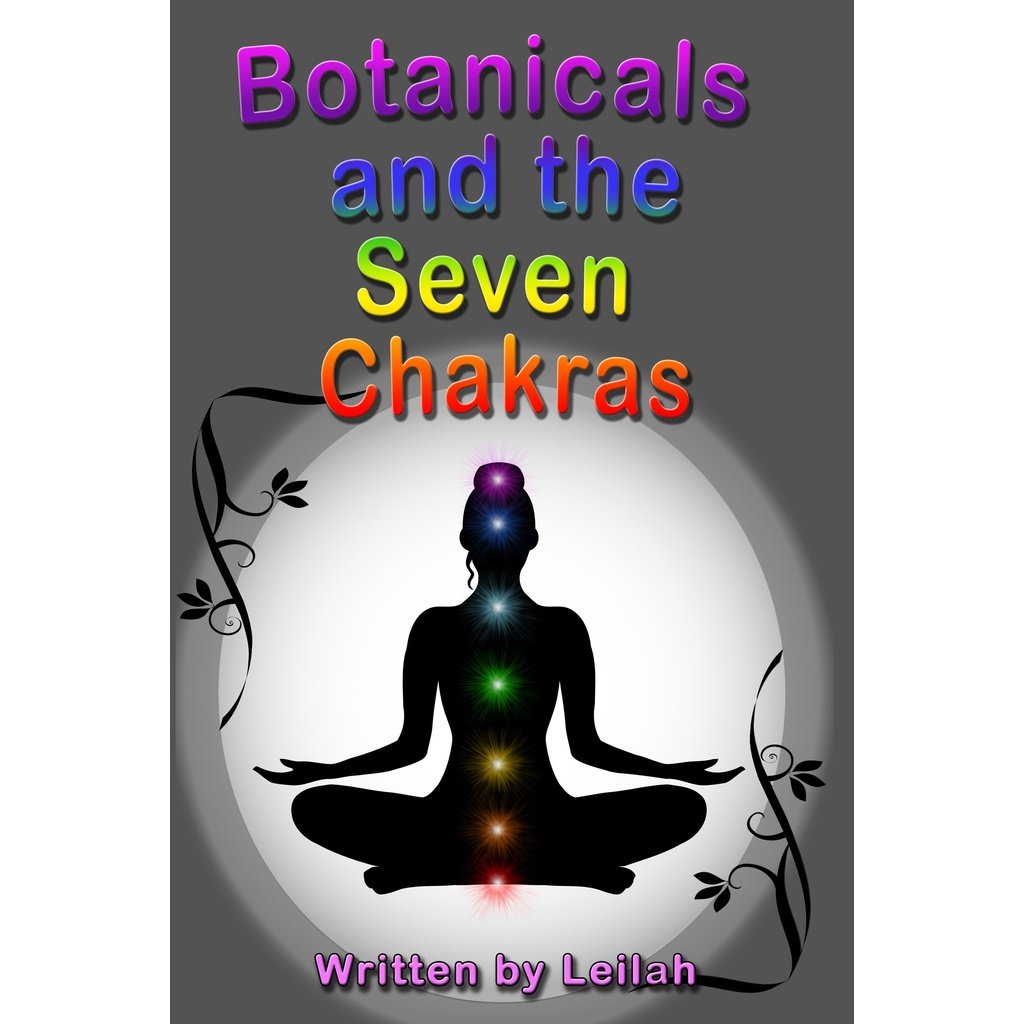 Botanicals and the Seven Chakras Book Written by Leilah